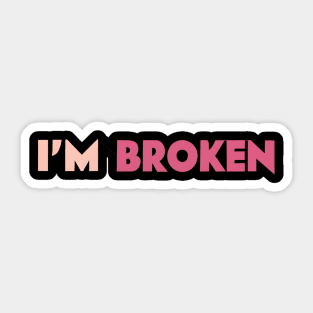 I'm Broken Sticker